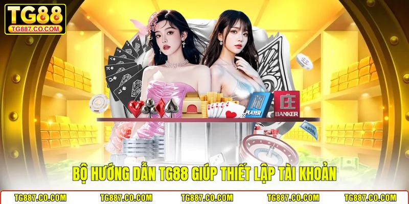 Bộ hướng dẫn TG88 giúp thiết lập tài khoản