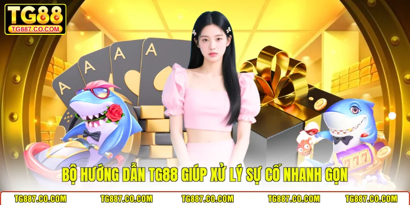 Bộ hướng dẫn TG88 giúp xử lý sự cố nhanh gọn