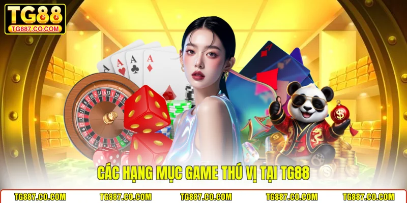 Các hạng mục game thú vị tại TG88