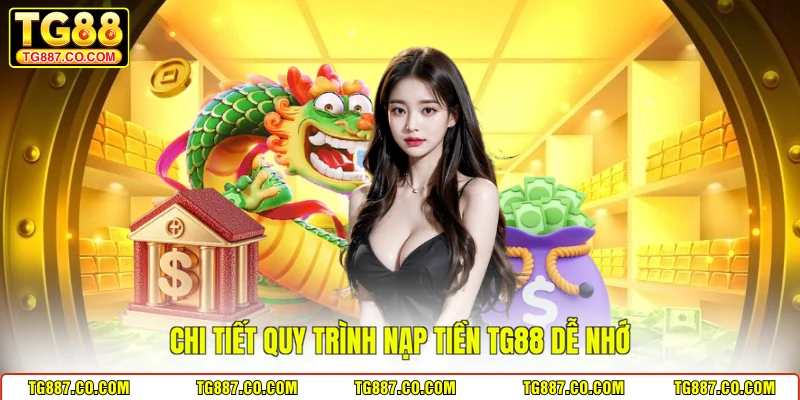 Chi tiết quy trình nạp tiền TG88 dễ nhớ 