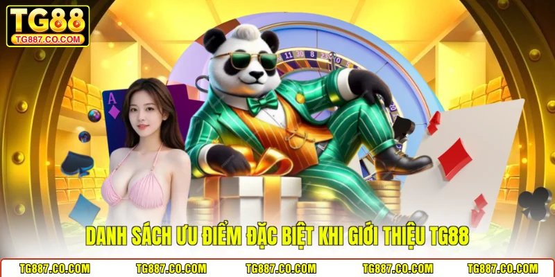 Danh sách ưu điểm đặc biệt khi giới thiệu TG88