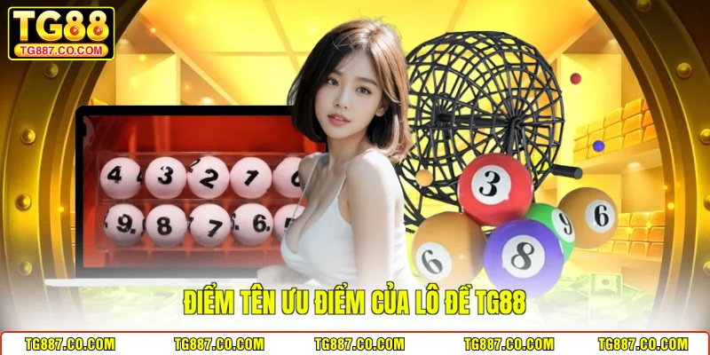 Điểm tên ưu điểm của lô đề TG88