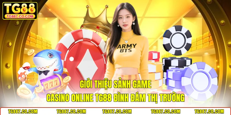 Giới thiệu sảnh game casino online TG88 đình đám thị trường