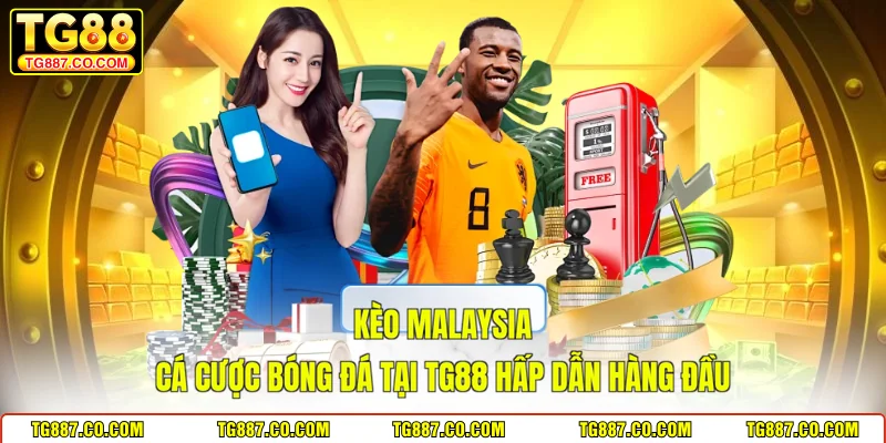 Kèo Malaysia - Cá Cược Bóng Đá Tại TG88 Hấp Dẫn Hàng Đầu