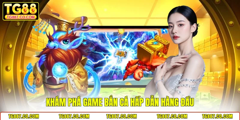 Khám phá game bắn cá hấp dẫn hàng đầu