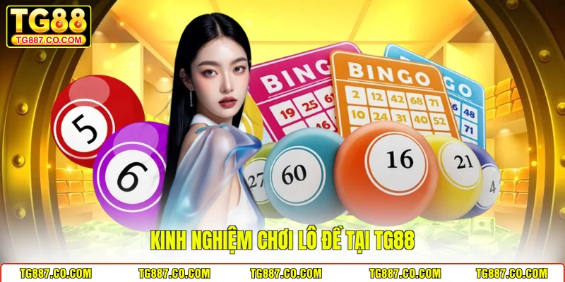 Kinh nghiệm chơi lô đề tại TG88 