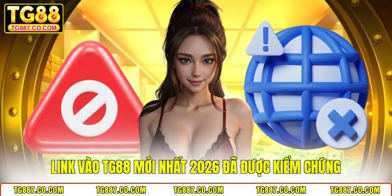 Link vào TG88 mới nhất 2026 đã được kiểm chứng