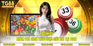Lô 2 Nháy - Khám Phá Cách Thức Cược Siêu Hot Tại TG88