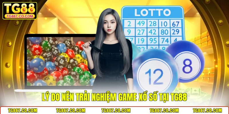 Lý do nên trải nghiệm game xổ số tại TG88