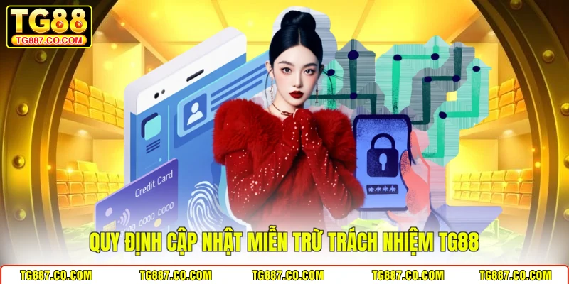 Quy định cập nhật miễn trừ trách nhiệm TG88