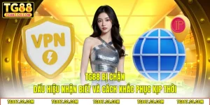 TG88 Bị Chặn – Dấu Hiệu Nhận Biết Và Cách Khắc Phục Kịp Thời