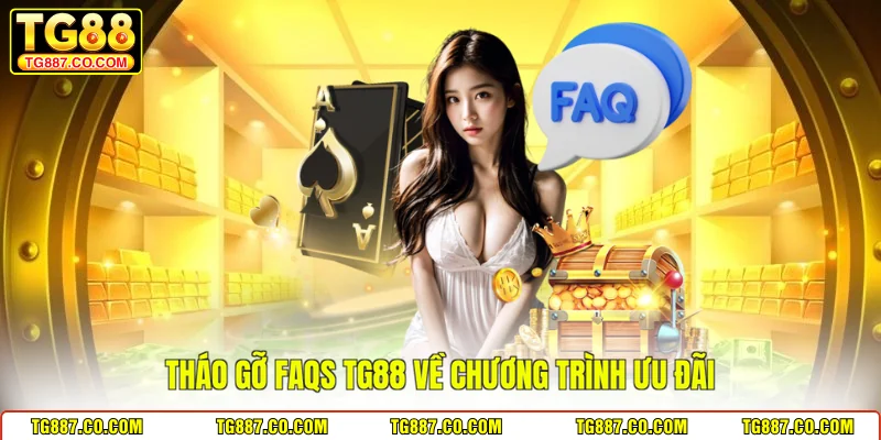 Tháo gỡ FAQs TG88 về chương trình ưu đãi