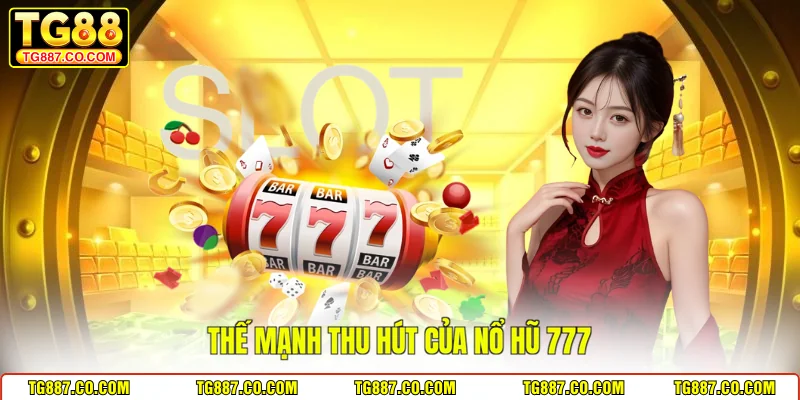 Thế mạnh thu hút của nổ hũ 777