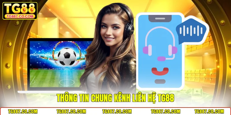 Thông tin chung kênh liên hệ TG88