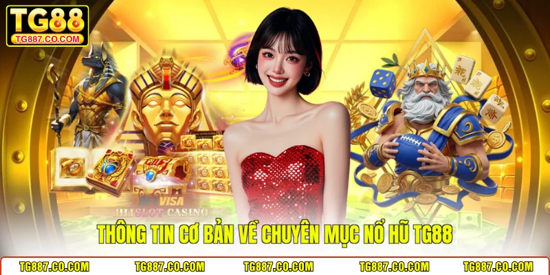 Thông tin cơ bản về chuyên mục nổ hũ TG88