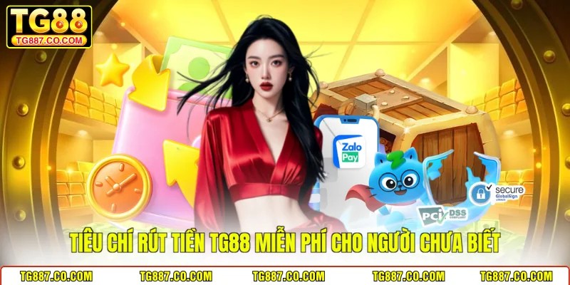 Tiêu chí rút tiền TG88 miễn phí cho người chưa biết