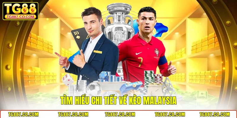 Tìm hiểu chi tiết về kèo Malaysia
