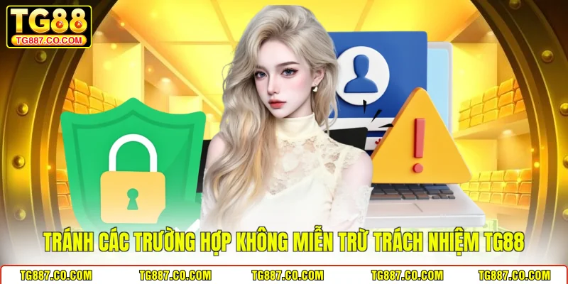 Tránh các trường hợp không miễn trừ trách nhiệm TG88