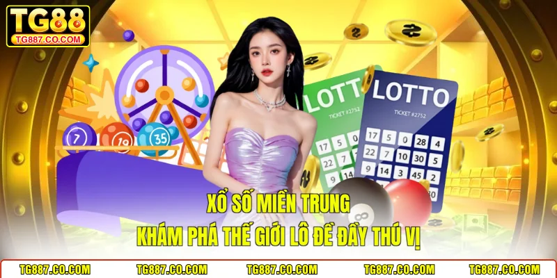 Xổ Số Miền Trung - Khám Phá Thế Giới Lô Đề Đầy Thú Vị